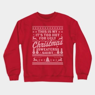 This Is My It's Too Hot For Ugly Christmas Sweaters Funny Crewneck Sweatshirt